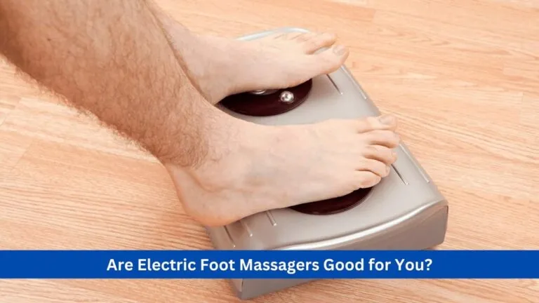 Are Electric Foot Massagers Good for You